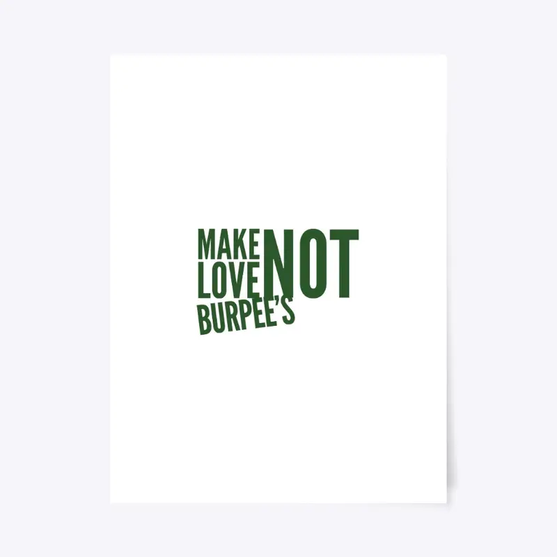 Make Love Not Burpee's