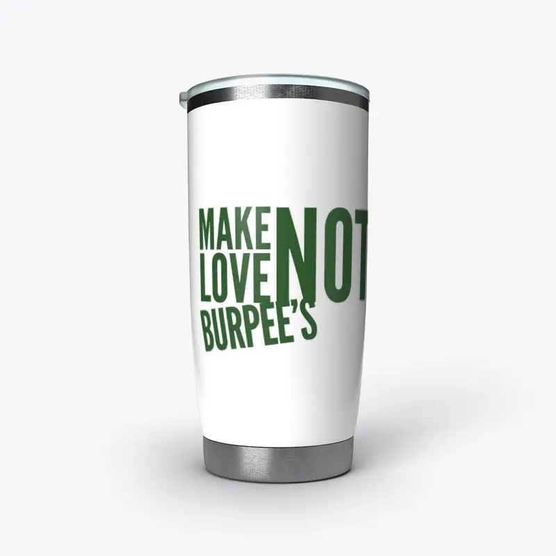 Make Love Not Burpee's