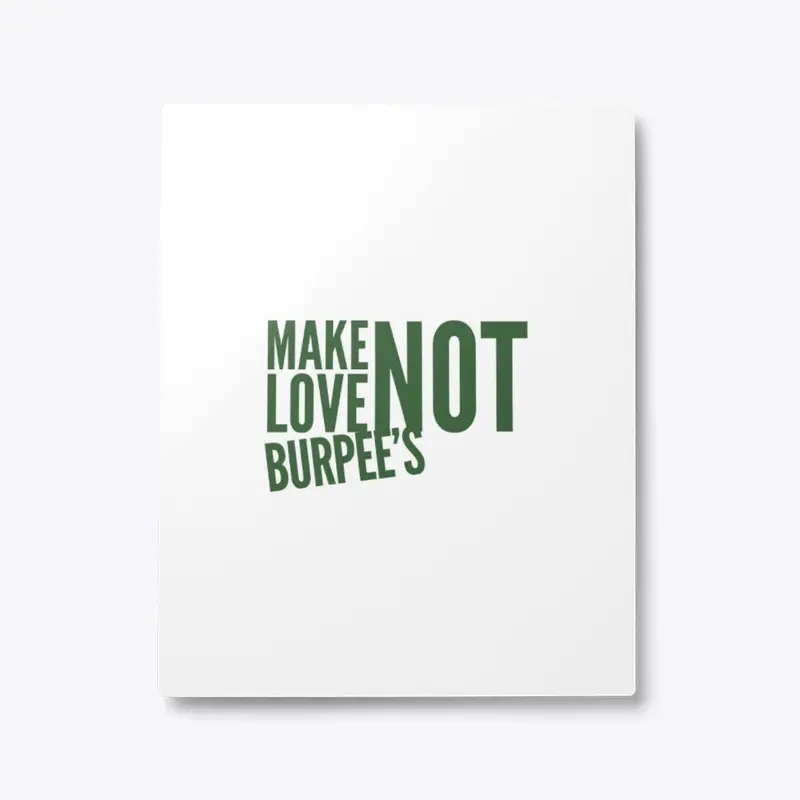 Make Love Not Burpee's